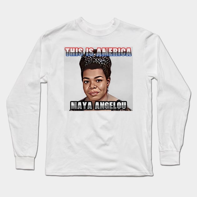 This Is America - Maya Angelou Long Sleeve T-Shirt by M.I.M.P.